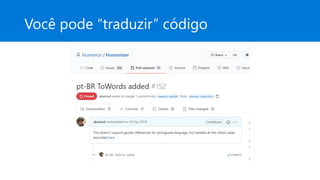 Você pode “traduzir” código
 