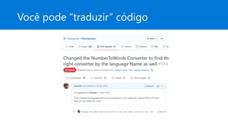 Você pode “traduzir” código
 