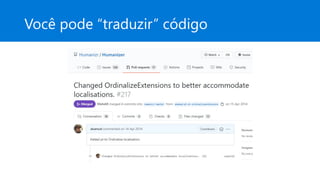 Você pode “traduzir” código
 