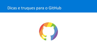 Dicas e truques para o GitHub
 