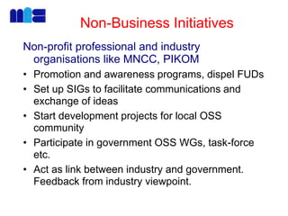 Non-Business Initiatives
Non-profit professional and industry
organisations like MNCC, PIKOM
• Promotion and awareness pro...