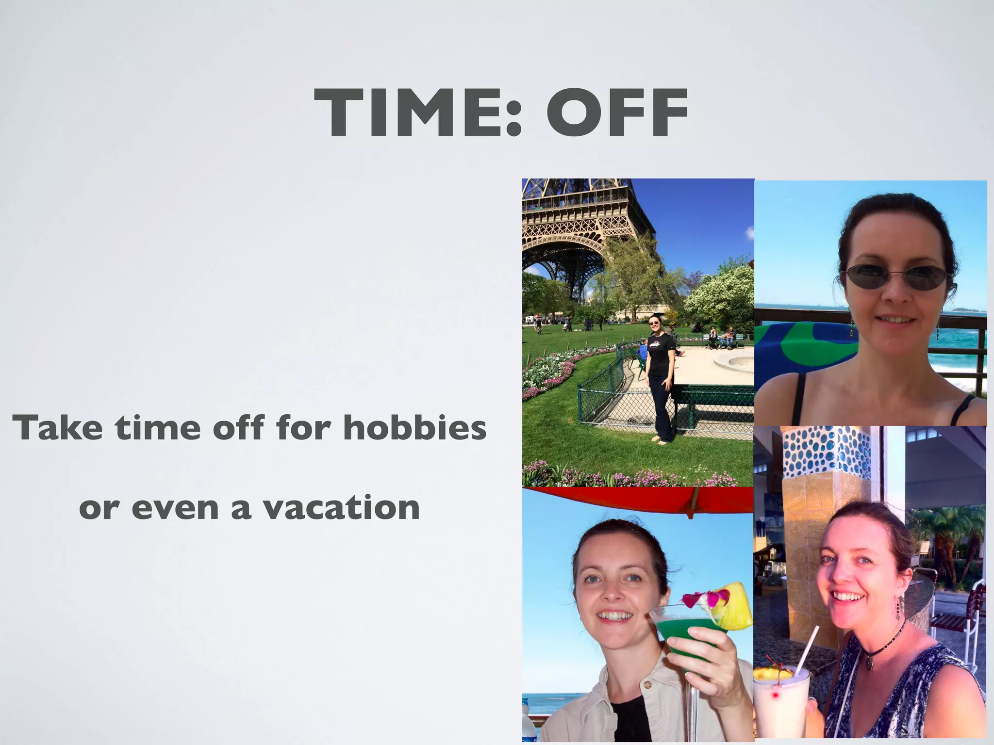 TIME: OFF
Take time off for hobbies
or even a vacation