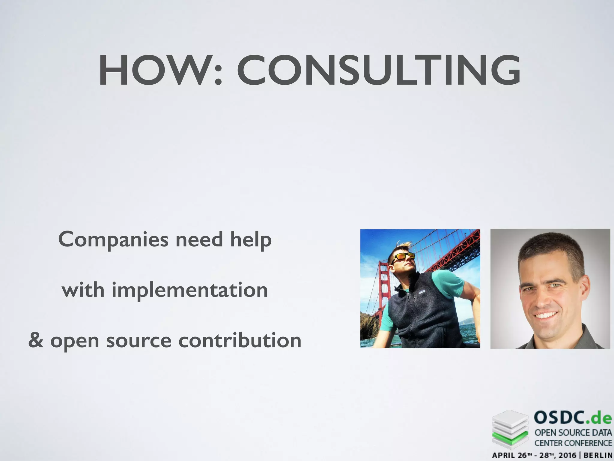 HOW: CONSULTING
Companies need help
with implementation
& open source contribution
 