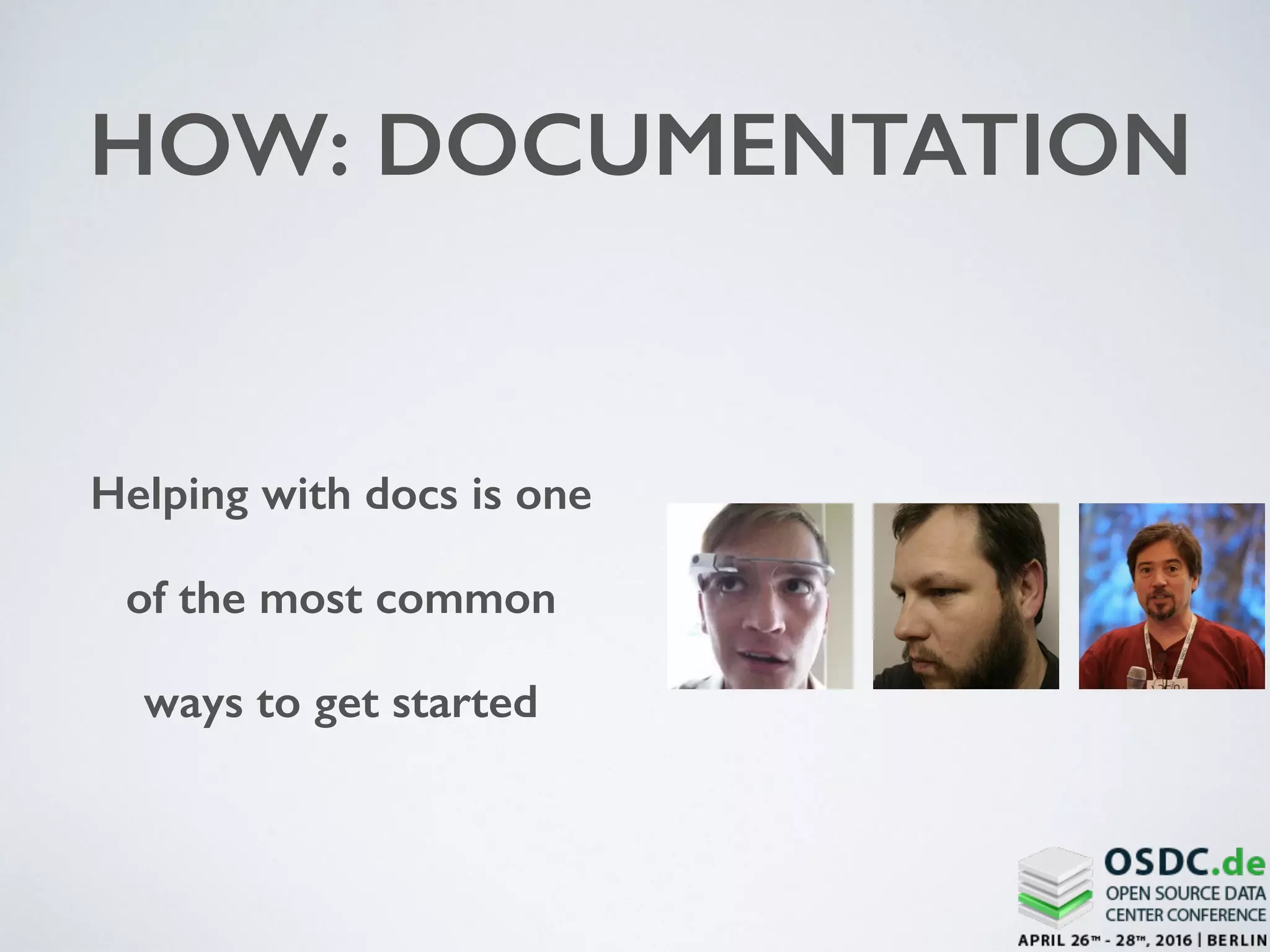 HOW: DOCUMENTATION
Helping with docs is one
of the most common
ways to get started
 