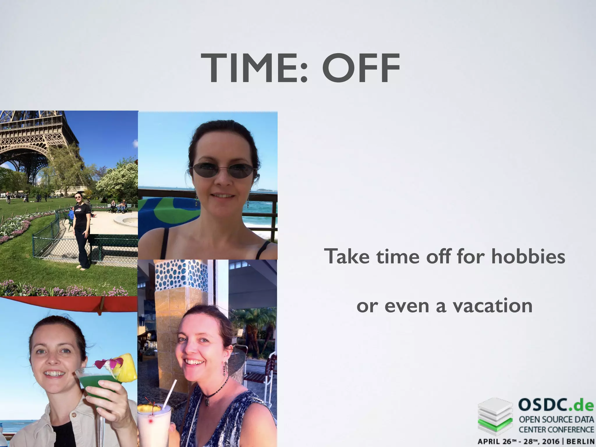 TIME: OFF
Take time off for hobbies
or even a vacation
 