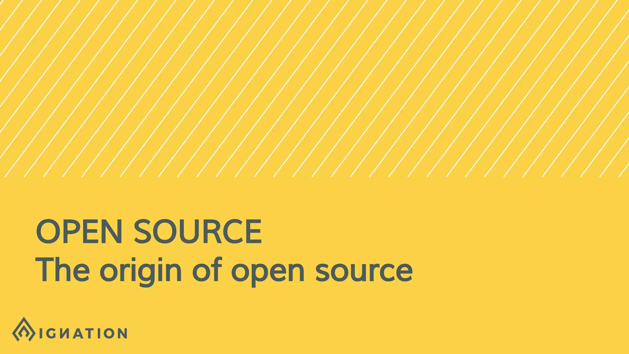 OPEN SOURCE
The origin of open source
 