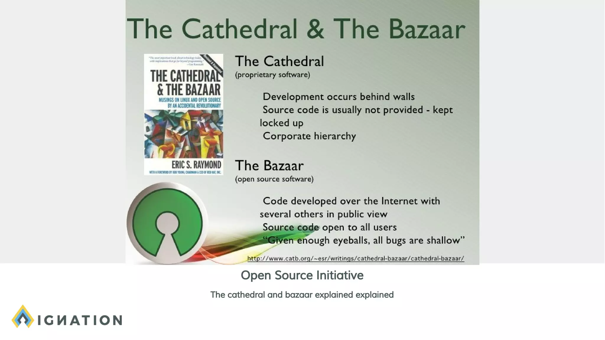 Open Source Initiative
The cathedral and bazaar explained explained
 