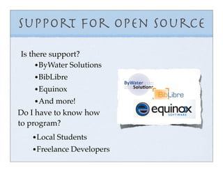 Support for Open Source
Is there support?
     • ByWater Solutions
    • BibLibre
    • Equinox
    • And more!
Do I have ...