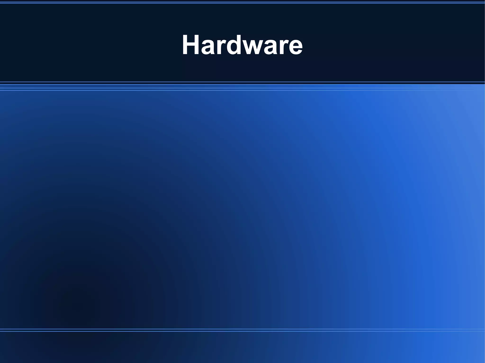 Hardware
 
