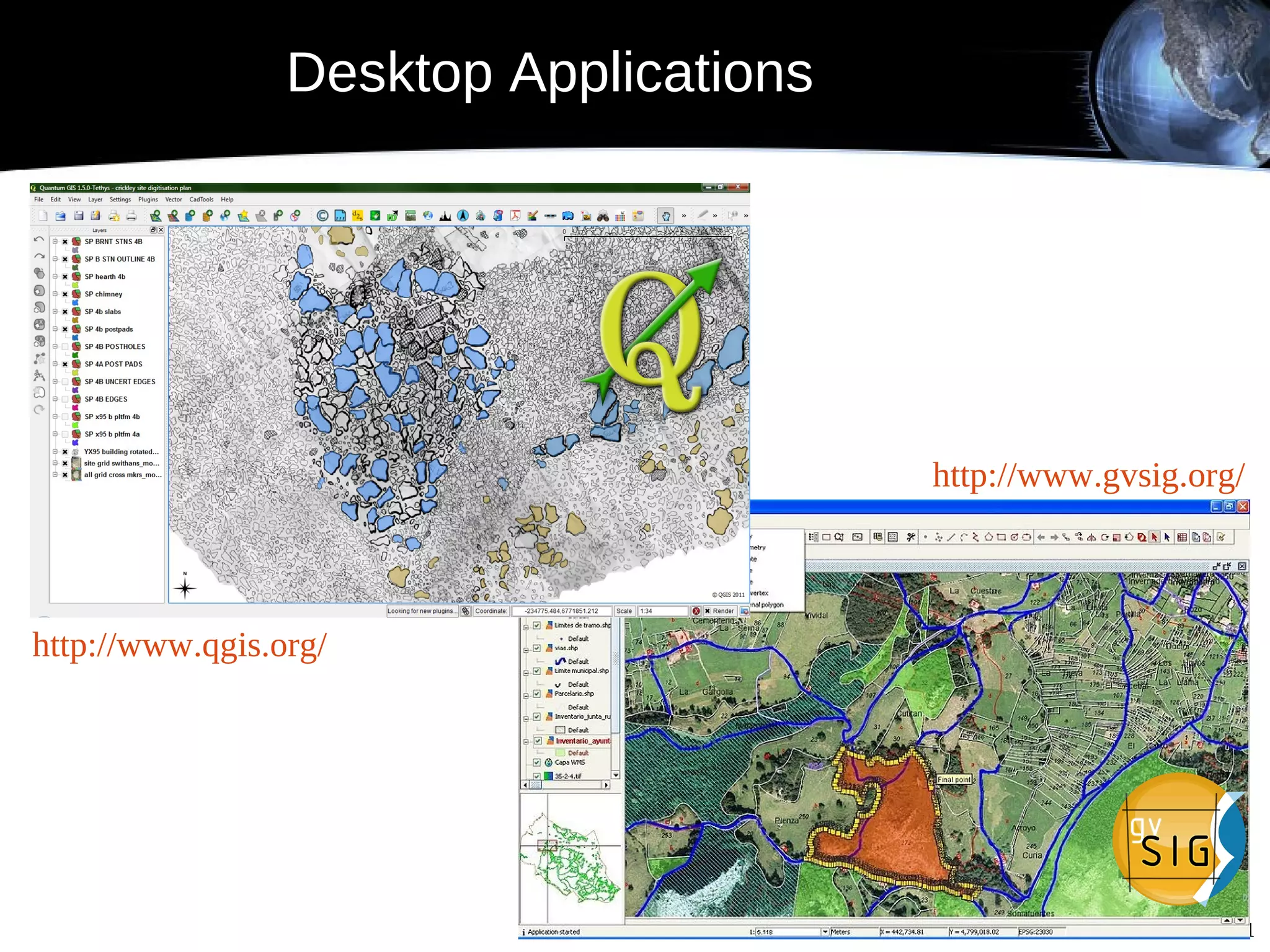 Desktop Applications




                                        http://www.gvsig.org/



http://www.qgis.org/




                                                          10/21
 