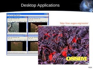 Desktop Applications



                       http://trac.osgeo.org/ossim/




                                                  11/21
 