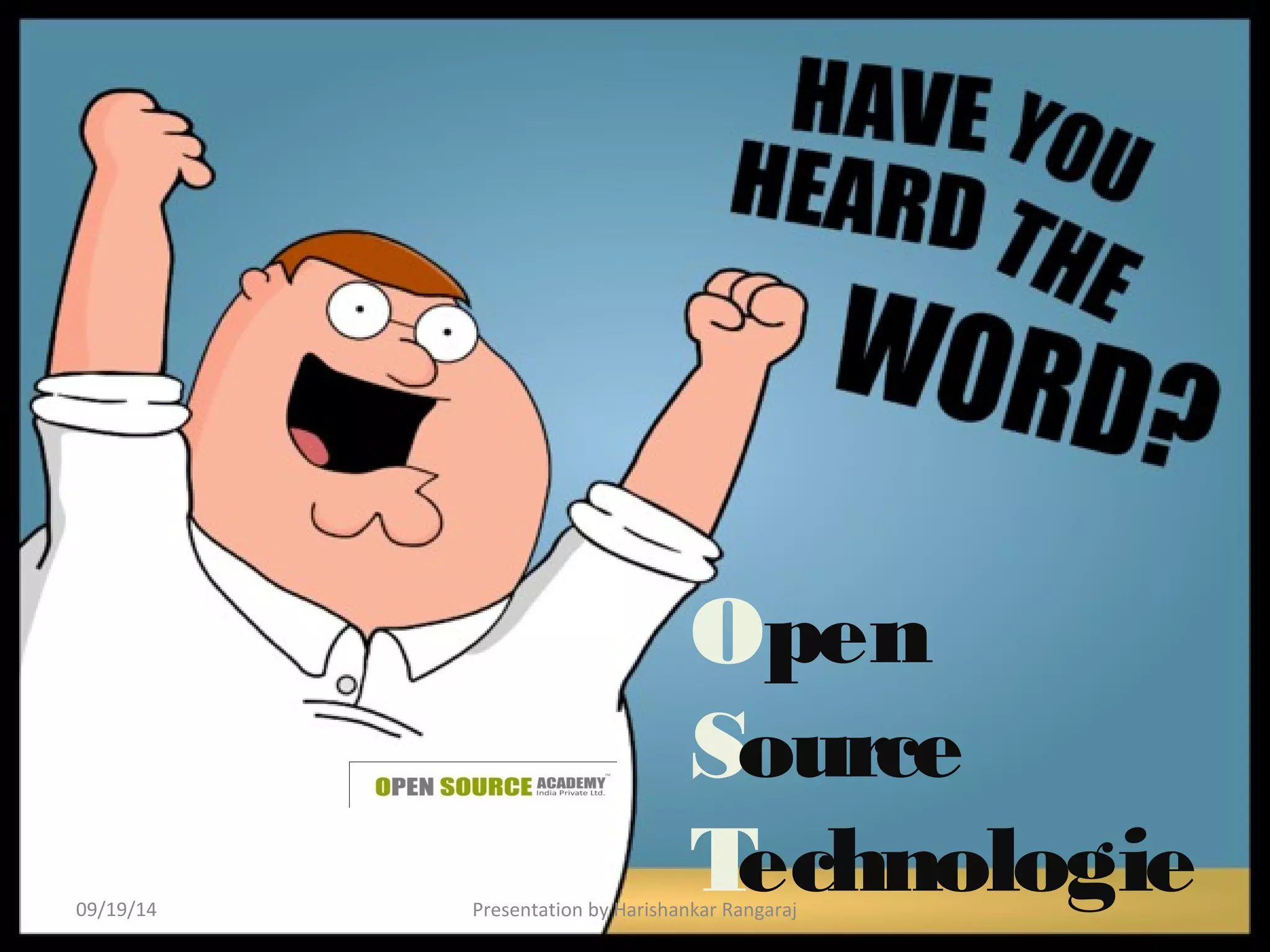 Open 
Source 
Technologie 
s 
09/19/14 Presentation by Harishankar Rangaraj 
 