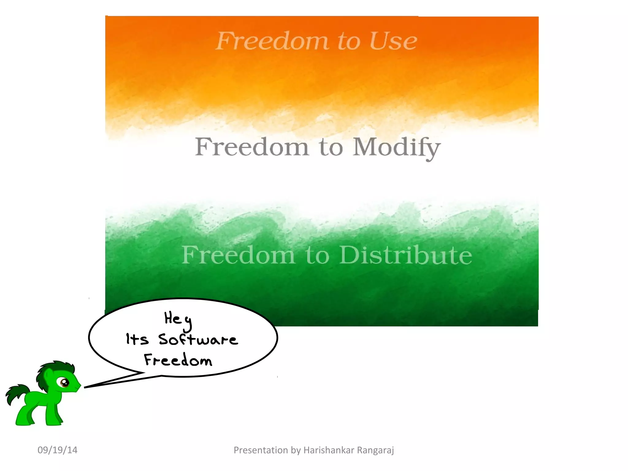 Hey 
Its Software 
Freedom 
09/19/14 Presentation by Harishankar Rangaraj 
 