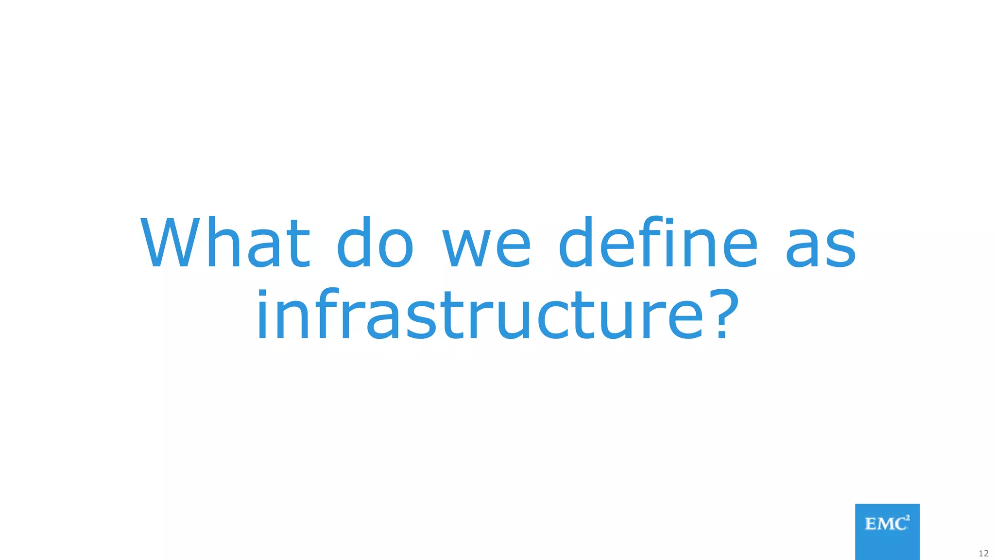 12
What do we define as
infrastructure?
 