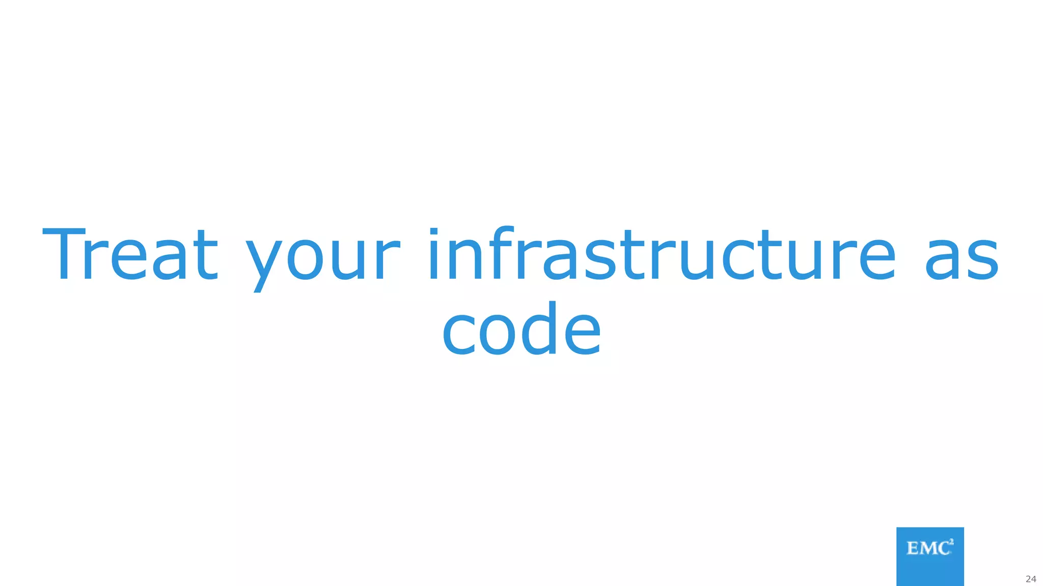 24
Treat your infrastructure as
code
 