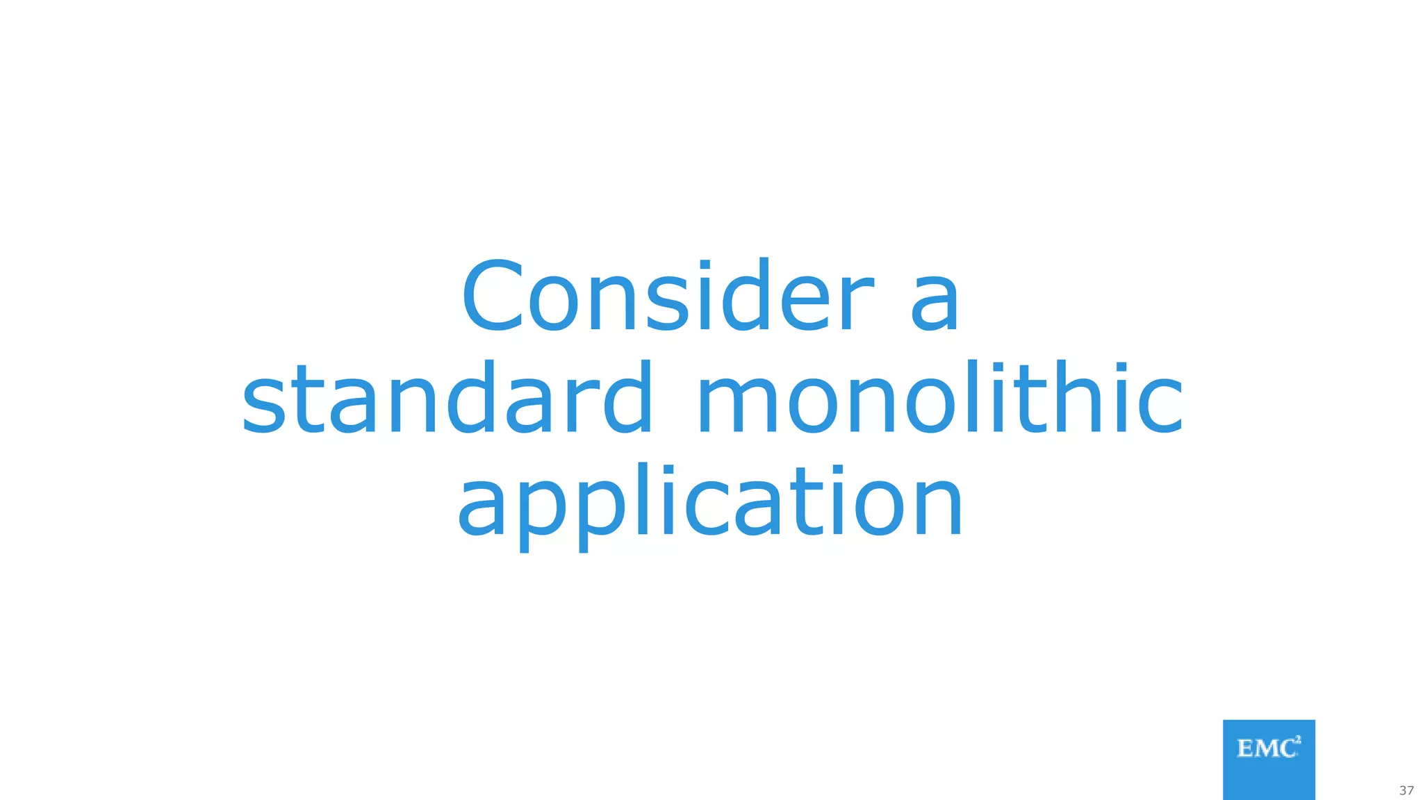 37
Consider a
standard monolithic
application
 