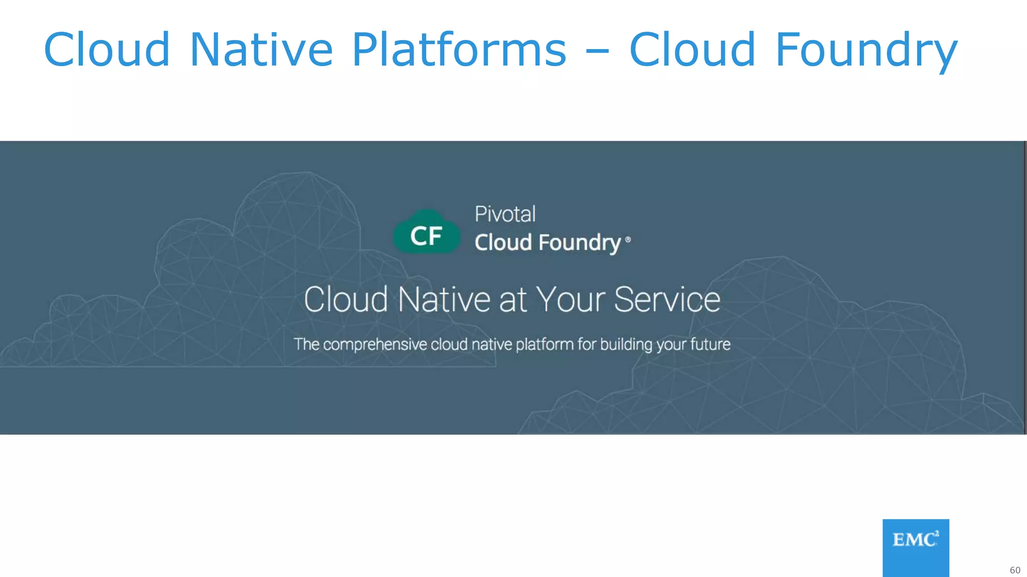 60
Cloud Native Platforms – Cloud Foundry
 