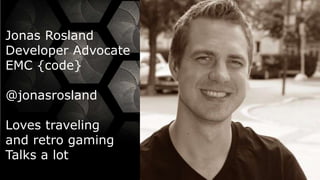 22© Copyright 2015 EMC Corporation. All rights reserved.
Jonas Rosland
Developer Advocate
EMC {code}
@jonasrosland
Loves traveling
and retro gaming
Talks a lot
 
