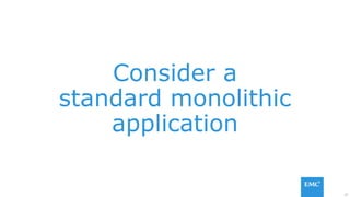 37
Consider a
standard monolithic
application
 