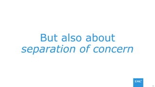 44
But also about
separation of concern
 