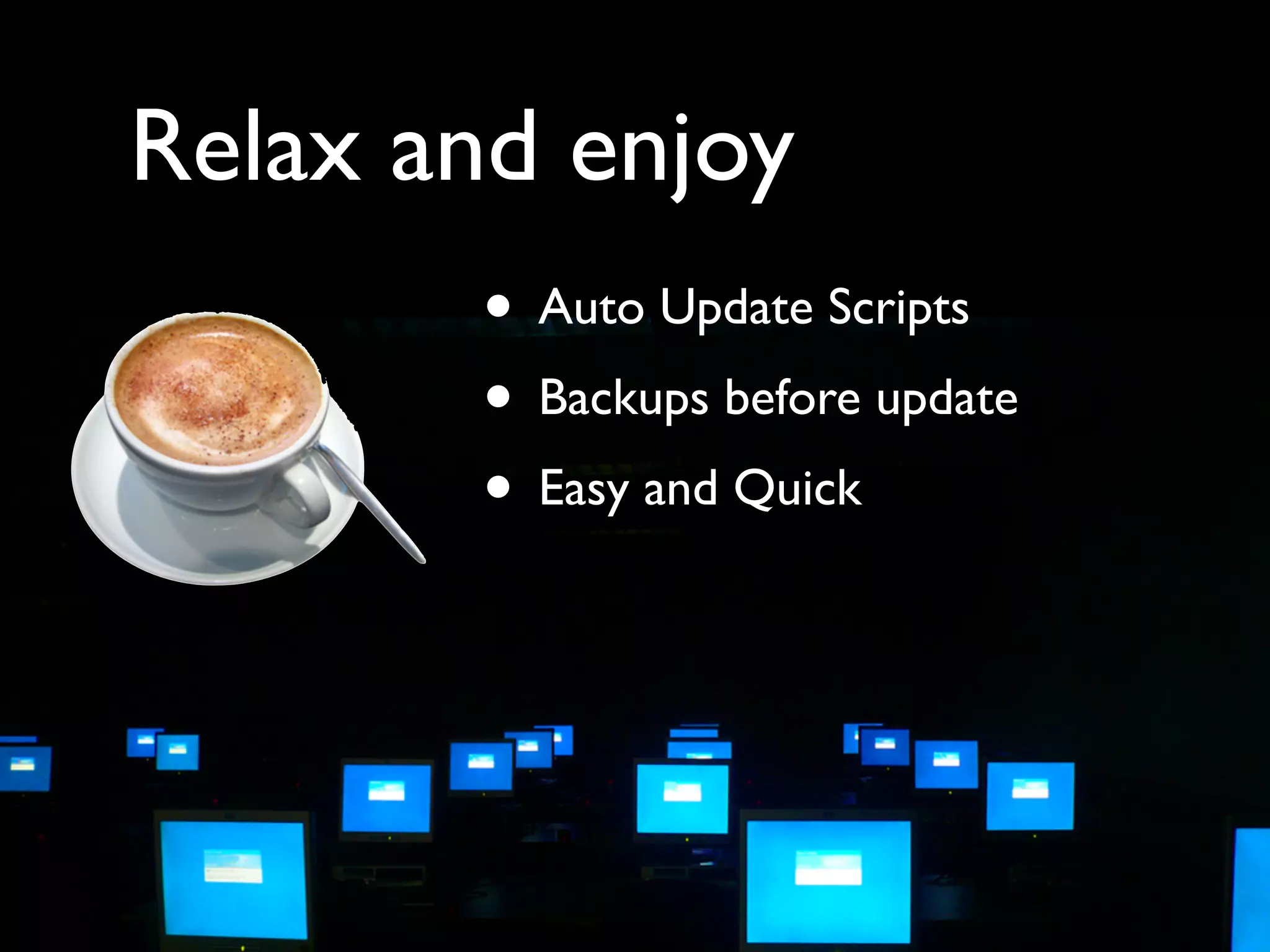 Auto Installation
       • Softaculous
       • Installatron
       • Fantastico
 