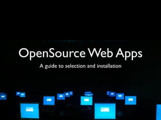 OpenSource for Libraries
   A guide to selection and installation
        of opensource web apps
 