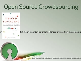 Open Source Crowdsourcing



brought it into high relief: labor can often be organized more efficiently in the context o

...