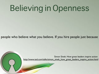 Believing in Openness


people who believe what you believe. If you hire people just because t




                       ...