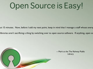 Open Source is Easy!

out 15 minutes.  Now, before I add my next point, keep in mind that I manage a staff whose averag

 ...