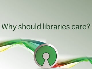 Why should libraries care?
 