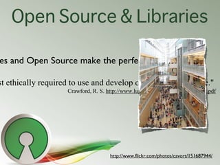 Open Source & Libraries

es and Open Source make the perfect pair

st ethically required to use and develop open source so...
