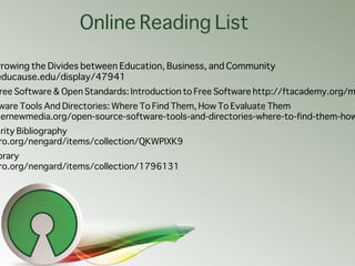 Online Reading List

rrowing the Divides between Education, Business, and Community
educause.edu/display/47941
ree Softwar...