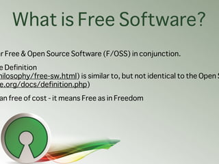 What is Free Software?
ar Free & Open Source Software (F/OSS) in conjunction.
e Definition
hilosophy/free-sw.html) is simi...