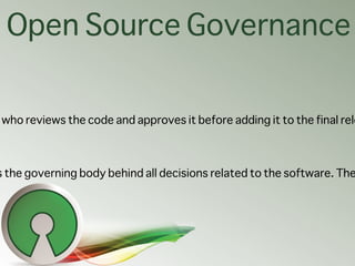 Open Source Governance


who reviews the code and approves it before adding it to the final rele



s the governing body b...