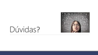 Dúvidas?
 