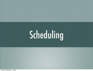 Scheduling


Thursday, September 17, 2009
 