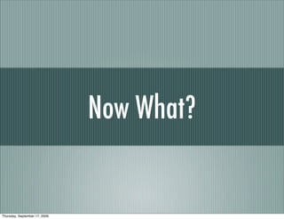 Now What?


Thursday, September 17, 2009
 