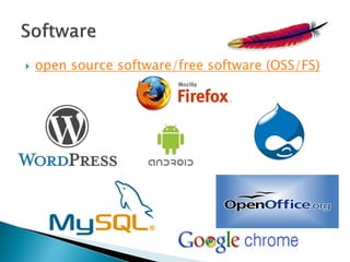  open source software/free software (OSS/FS)
 