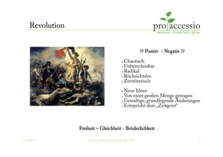 12.10.2010 © pro accessio GmbH & Co. KG, 2010 2
Revolution
•  Chaotisch
•  Unberechenbar
•  Radikal
•  Rücksichtslos
•  Ze...