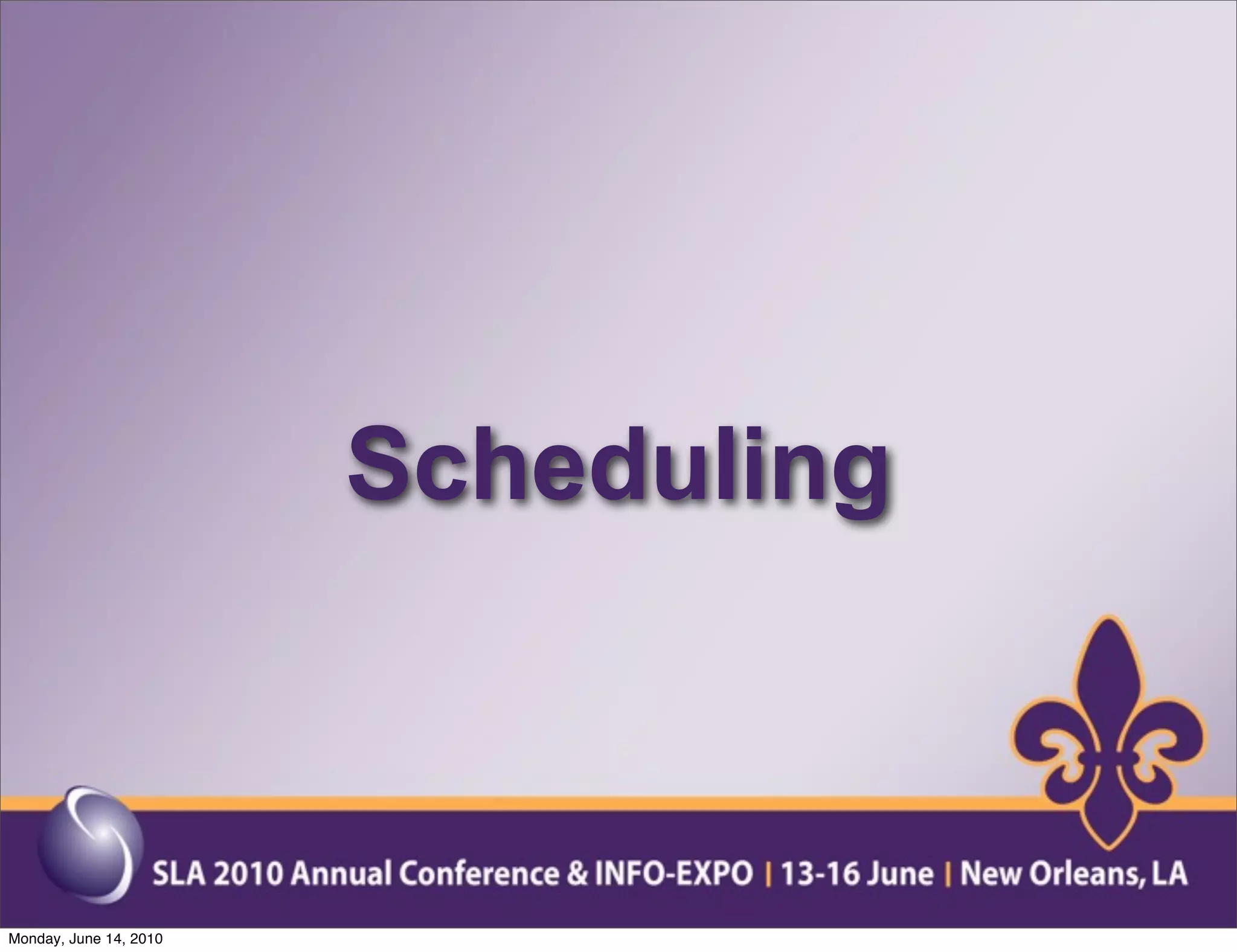 Scheduling



Monday, June 14, 2010
 