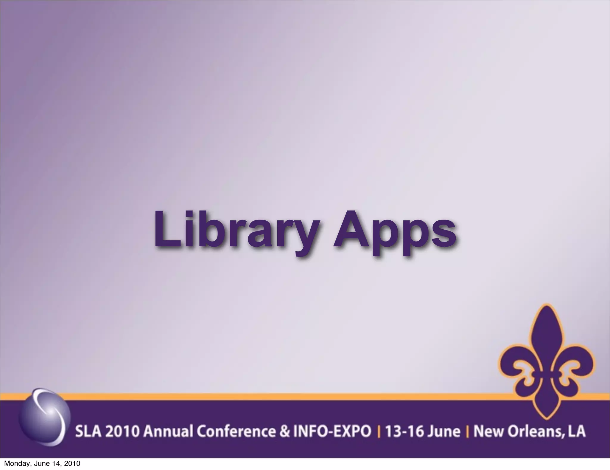 Library Apps



Monday, June 14, 2010
 