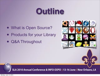 Outline
          • What is Open Source?
          • Products for your Library
          • Q&A Throughout



Monday, June 14, 2010
 