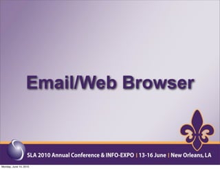 Email/Web Browser



Monday, June 14, 2010
 