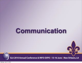 Communication



Monday, June 14, 2010
 