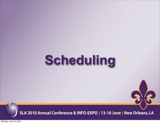 Scheduling



Monday, June 14, 2010
 