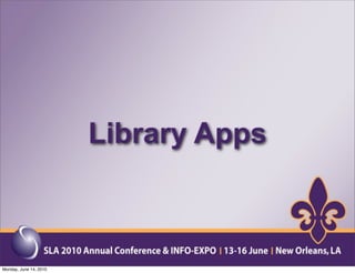 Library Apps



Monday, June 14, 2010
 