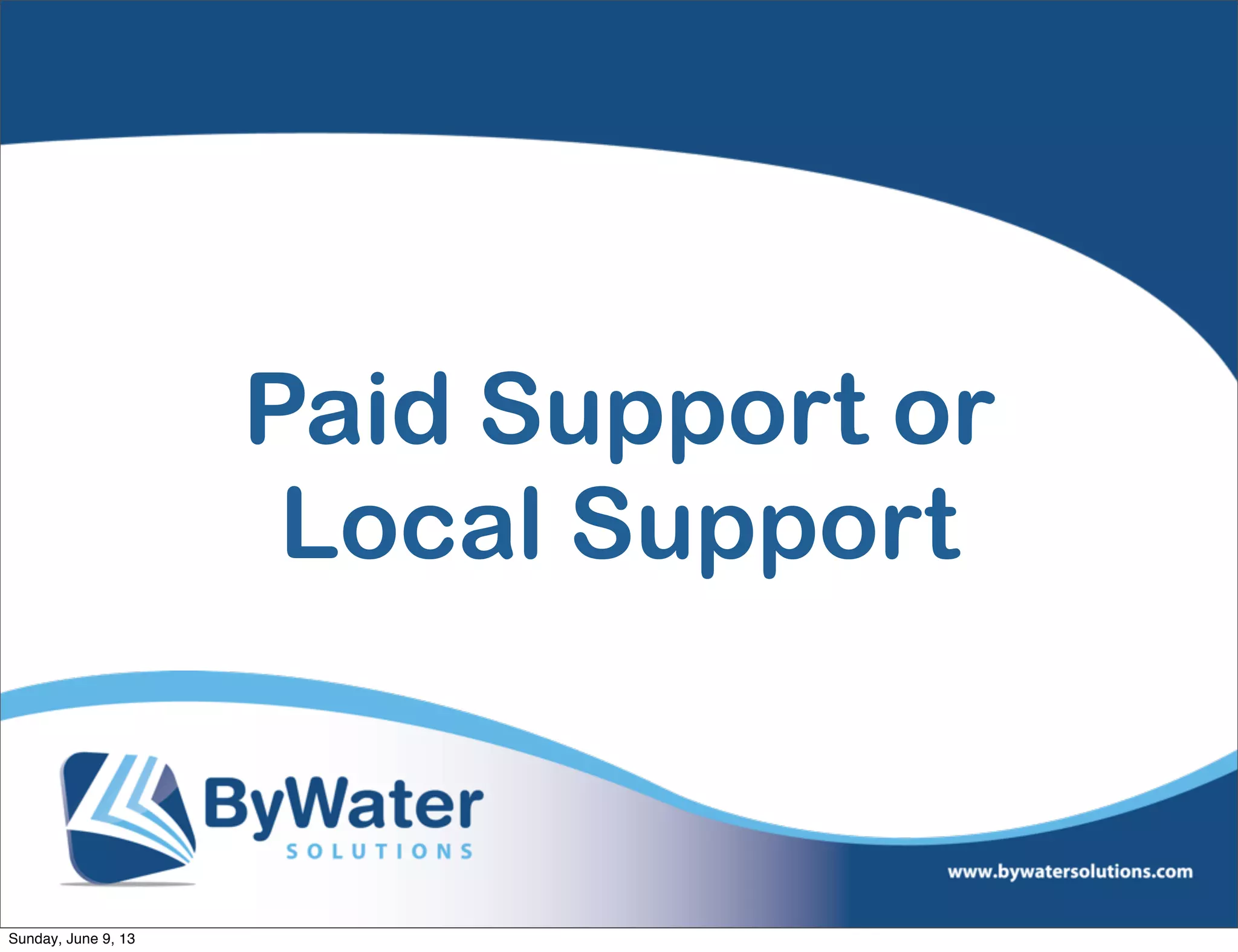 Paid Support or
Local Support
Sunday, June 9, 13
 