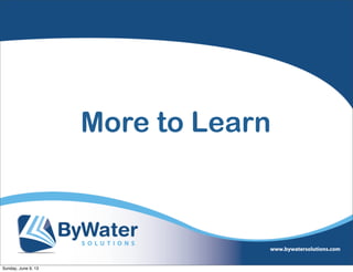 More to Learn
Sunday, June 9, 13
 