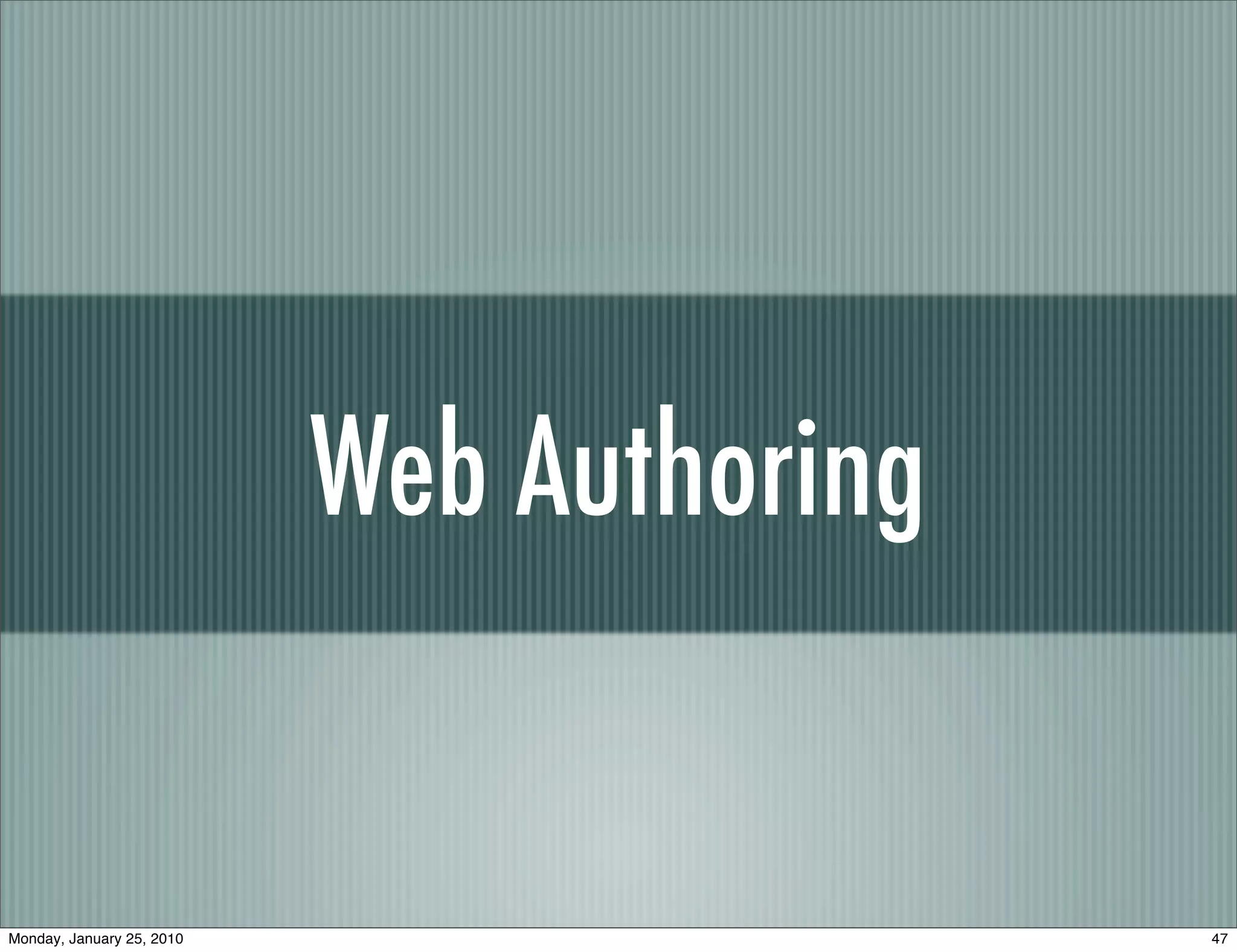 Web Authoring


Monday, January 25, 2010                   47
 