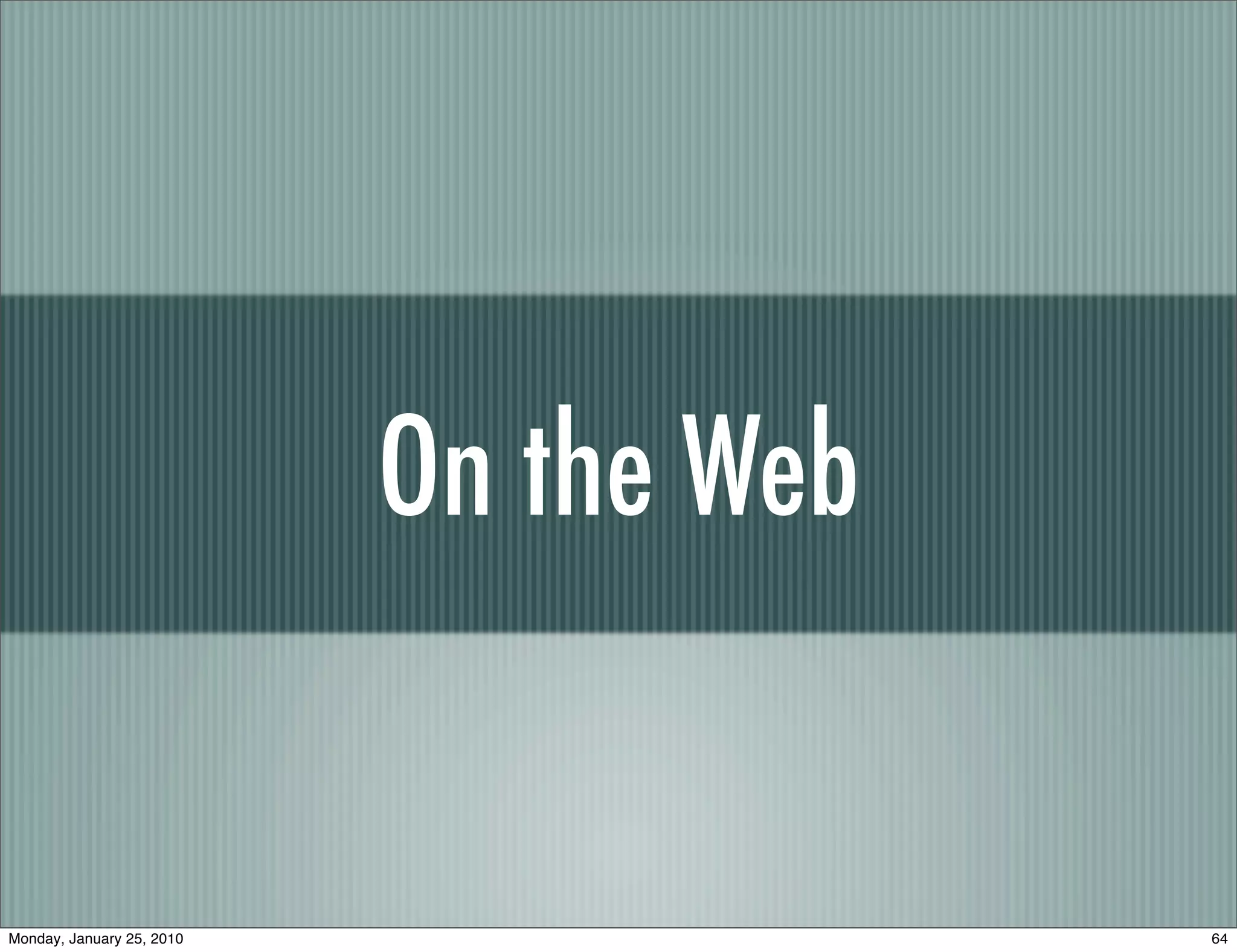 On the Web


Monday, January 25, 2010                64
 